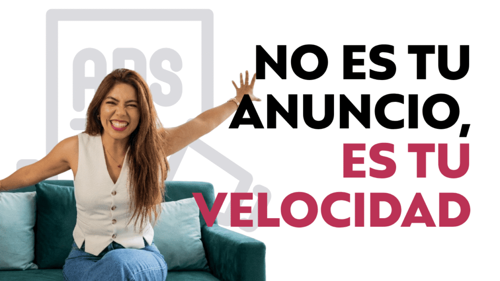 NO ES TU ANUNCIO, ES TU VELOCIDAD