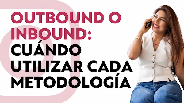 Outbound o Inbound: Cuándo utilizar cada metodología