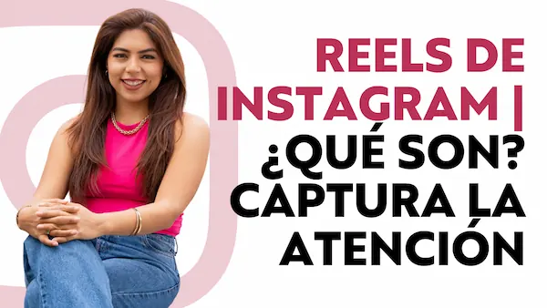 Reels de Instagram | ¿Qué son? Captura la atención